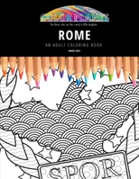 ROME: AN ADULT COLORING BOOK: An Awesome Rome Coloring Book For Adults B08HQ69JHD Book Cover
