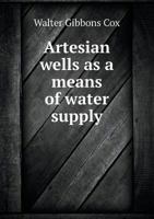 Artesian Wells: As a Means of Water Supply 3744750078 Book Cover