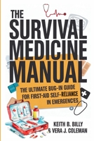 The Survival Medicine Manual: The Ultimate Bug-in Guide for First Aid Self-Reliance in Emergencies 8109115500 Book Cover