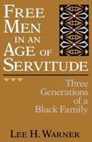 Free Men in an Age of Servitude: Three Generations of a Black Family 081315524X Book Cover