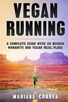Vegan RUNNING: A COMPLETE GUIDE WITH 100 RUNNER WORKOUTS And VEGAN MEAL PLANS 1979034036 Book Cover
