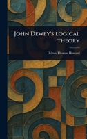 John Dewey's Logical Theory 1373561467 Book Cover