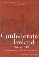 Confederate Ireland, 1642-1649: A Constitutional and Political Analysis 1846821495 Book Cover