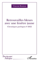 Retrouvailles bleues avec fenêtre jaune: Chroniques poétiques # 2022 (Témoignages Poétiques) (French Edition) 2140340981 Book Cover