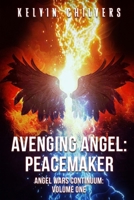 AVENGING ANGEL: PEACEMAKER: ANGEL WARS CONTINUUM: VOLUME ONE B0C6BZG83N Book Cover