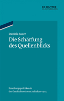 Die Sch�rfung Des Quellenblicks: Forschungspraktiken in Der Geschichtswissenschaft 1840-1914 3486704850 Book Cover