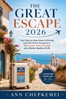 The Great Escape 2026: Your Step-by-Step Guide to Moving from the USA to Europe for a 50% Lower Cost of Living and a Better Quality of Life B0H3T8C3WC Book Cover