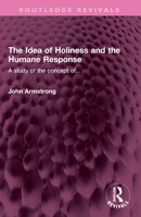 The Idea of Holiness and the Humane Response: A Study of the Concept Of... 1032453079 Book Cover