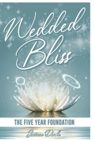 Wedded Bliss: The Five Year Foundation 1737350270 Book Cover