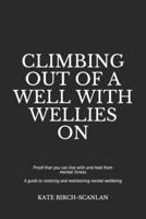 Climbing Out of a Well with Wellies On: Proof that you can live with and heal from mental illness (from someone who knows) B084Z4Z914 Book Cover