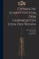 Chymische Schrifften Von Dem Gebenedeiten Stein Der Weisen 1245850946 Book Cover