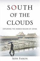 South of the Clouds: Exploring the Hidden Realms of China 0312306407 Book Cover