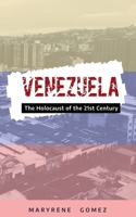 Venezuela: The Holocaust of the 21st Century 1073369013 Book Cover