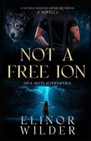 Not A Free Ion: STEM Meets Supernatural (Claw Ridge Wildland Shifter Firefighters) B0FLW97ZG3 Book Cover