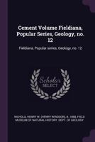 Cement Volume Fieldiana, Popular Series, Geology, no. 12: Fieldiana, Popular series, Geology, no. 12 1378839706 Book Cover