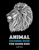Animal Coloring Book for Older Kids: Complex Animal Designs For Boys & Girls; Detailed Zendoodle Designs For Children & Teen Relaxation 1641260122 Book Cover