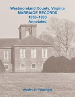 Westmoreland County, Virginia Marriage Records, 1850-1880 Annotated 0788458396 Book Cover