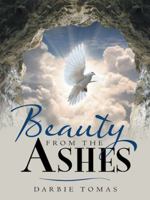 Beauty from the Ashes 1490851623 Book Cover