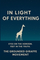 In Light Of Everything: The Grounded Giraffe Movement B0FQTNX2P5 Book Cover