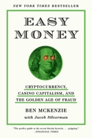 Easy Money: Cryptocurrency, Casino Capitalism, and the Golden Age of Fraud 1419766392 Book Cover