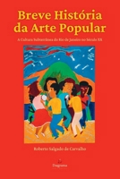 Breve história da arte popular: A cultura subterrânea do Rio de Janeiro no século XX (Portuguese Edition) 6586512220 Book Cover
