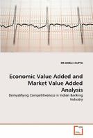 Economic Value Added and Market Value Added Analysis: Demystifying Competitiveness in Indian Banking Industry 3639219074 Book Cover