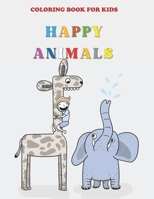 HAPPY ANIMALS COLORING BOOK FOR KIDS: 60 happy animals from all over the world in one coloring book for toddlers. Toddler’s First Coloring Book with ... fun animal coloring pages for kids. B09BZZTKP3 Book Cover