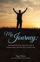 My Journey: Seeking God's heart about the truth of homosexuality and what He revealed to me. 1498454038 Book Cover