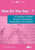 How Do You Say…?: A checklist of Welsh phrases, expressions, exclamations and sayings (English and Welsh Edition) 1800997108 Book Cover