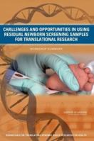 Challenges And Opportunities In Using Residual Newborn Screening Samples For Translational Research: Workshop Summary 0309159547 Book Cover