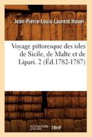 Voyage Pittoresque Des Isles de Sicile, de Malte Et de Lipari. 2 (A0/00d.1782-1787) 2019161354 Book Cover