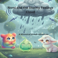 Nomi and the Stormy Feelings Cloud: A Whimsical Woods Adventure (Adventures in the Whimsical Woods) B0H32BL9Z4 Book Cover
