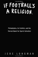 If Football's a Religion, Why Don't We Have a Prayer?: Philadelphia, Its Faithful, and the Eternal Quest for Sports Salvation 006084373X Book Cover