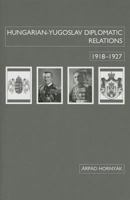 Hungarian-Yugoslav Relations, 1918-1927 088033701X Book Cover
