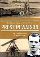 Pioneer Flying Achievements of Preston Watson 1909238481 Book Cover