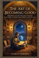 The Art of Becoming Good: Miskawayh and the Thousand-Year-Old Philosophy of Character, Happiness, and the Soul B0GXVC2BDZ Book Cover
