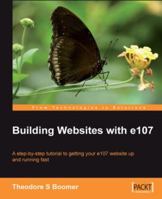 Building Websites with e107: A step by step tutorial to getting your e107 website up and running fast 1904811310 Book Cover