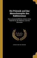 Die Polemik Und Das Menschenopfer Des Rabbinismus: Eine Wissenschaftliche Antwort Ohne Polemik Fur Die Rabbiner Und Ihre Genossen 1361870168 Book Cover