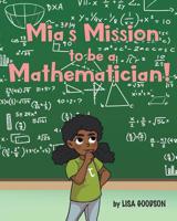 Mia's Mission to be a Mathematician! 1643005812 Book Cover