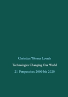 Technologies Changing Our World: 21 Perspectives 2000 bis 2020 3751967699 Book Cover
