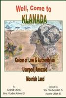 Well, Come to Klanada: Colour of Law and Authority on Usurped, Annexed Moorish Land 1952828767 Book Cover