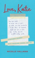 Love, Katie: A Mother's Journey with Twizzlers, Words and Joy B0FCYTB3MD Book Cover