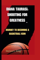 DIANA TAURASI: SHOOTING FOR GREATNESS: JOURNEY TO BECOMING A BASKETBALL ICON B0CVV9Y6Z8 Book Cover