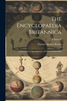 The Encyclopaedia Britannica: A Dictionary of Arts, Sciences, and General Literature; Volume 21 1021945897 Book Cover