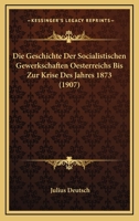 Die Geschichte Der Socialistischen Gewerkschaften Oesterreichs Bis Zur Krise Des Jahres 1873 1161095500 Book Cover
