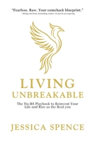 Living Unbreakable: The No-BS Playbook to Reinvent Your Life and Rise as the Real you 1998287963 Book Cover