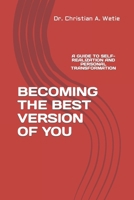 Becoming the Best Version of You: A Guide to Self-Realization and Personal Transformation 0692133259 Book Cover