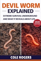 DEVIL WORM EXPLAINED: Extreme Survival Underground and What It Reveals About Life B0GR5RWKF3 Book Cover