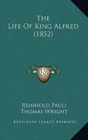 The Life of Alfred the Great 1104264285 Book Cover