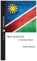 Born of the Sun: A Namibian Novel 1733075976 Book Cover